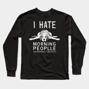 I HATE MORNING PEOPLE AND MORNINGS…AND PEOPLE Long Sleeve T-Shirt